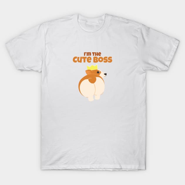 I'm The Cute Boss | Corgi Cute Dog | Sassy Corgi | Corgi Bum T-Shirt by GeeDeeDesigns